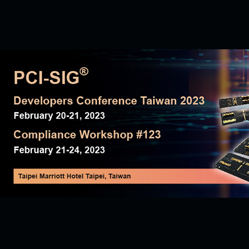Don’t Miss the PCI-SIG Developers Conference Taiwan 2023!